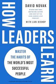 How Leaders Learn: Master the Habits of the World's Most Successful People