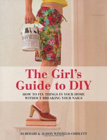 Girl's Guide to DIY: How to fix things in your home without breaking your nails
