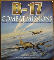 B-17 Combat Missions - Fighters Flak and Forts - First Hand Accounts of Mighty 8th Operations Over Germany