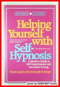 Helping Yourself With Self-Hypnosis: A Modern Guide to Self-Improvement and Successful Living (Reward Classics)