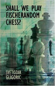 Shall We Play Fischerandom Chess? (Batsford Chess Books)