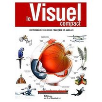 Le Visuel Compact : Dictionnaire Bilingue en Francais et Anglais / The Compact Visual Dictionary in English and French