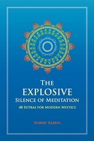 The Explosive Silence of Meditation: 48 Sutras for Modern Mystics