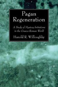 Pagan Regeneration: A Study of Mystery Initiations in the Graeco-Roman World
