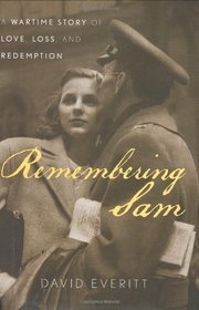 Remembering Sam: A Wartime Story of Love Loss and Redemption