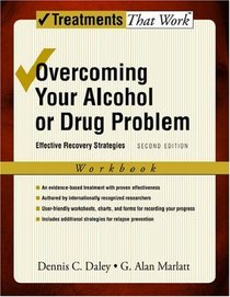 Overcoming Your Alcohol or Drug Problem: Effective Recovery Strategies Workbook (Treatments That Work)