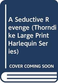 A Seductive Revenge (Thorndike Large Print Harlequin Series)