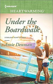 Under the Boardwalk (Starlight Point Stories, Bk 1) (Harlequin Heartwarming, No 126) (Larger Print)