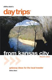 Day Trips from Kansas City, 15th: Getaway Ideas for the Local Traveler (Day Trips Series)