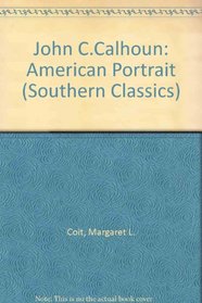 John C. Calhoun: American Portrait (Southern Classics Series)