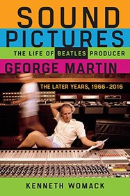 Sound Pictures: The Life of Beatles Producer George Martin, The Later Years, 1966?2016