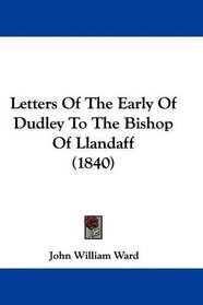 Letters Of The Early Of Dudley To The Bishop Of Llandaff (1840)