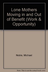 Lone Mothers Moving in and Out of Benefit (Work & Opportunity)