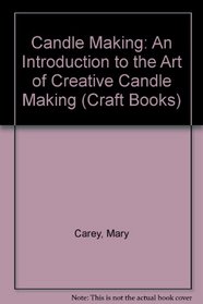 Candle Making: An Introduction to the Art of Creative Candle Making (Craft Books)