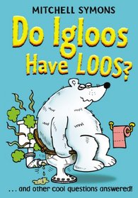 Do Igloos Have Loos and Other Cool Questions Answered!. Mitchell Symons