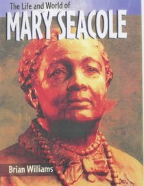 Mary Seacole (The Life & World of...)