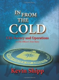 In From The Cold.  CIA Secrecy and Operations.  A CIA Officer's True Story.