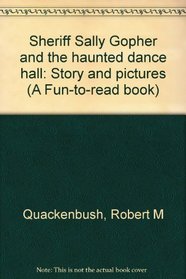 Sheriff Sally Gopher and the haunted dance hall: Story and pictures (A Fun-to-read book)