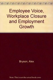 Employee Voice, Workplace Closure and Employment Growth