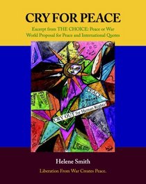 Cry For Peace: Excerpt From The Choice: Peace Or War World Proposal For Peace And International Quotes