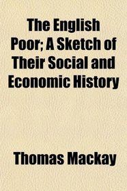 The English Poor; A Sketch of Their Social and Economic History