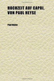 Hochzeit Auf Capri, Von Paul Heyse; Edited With Introduction, Notes, Exercises, and Vocabulary