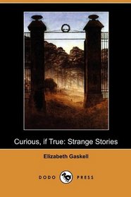 Curious, if True: Strange Stories (Dodo Press)
