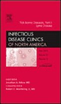 Tick-borne Diseases, Part I: Lyme Disease, An Issue of Infectious Disease Clinics (The Clinics: Internal Medicine) (Pt. 1)