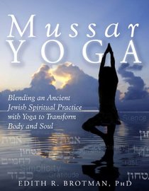 Mussar Yoga: Blending an Ancient Jewish Spiritual Practice with Yoga to Transform Body and Soul
