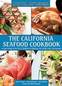 The California Seafood Cookbook: A Cook?s Guide to the Fish and Shellfish of California, the Pacific Coast, and Beyond