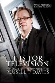 T is for Television: The Small Screen Adventures of Russell T Davies