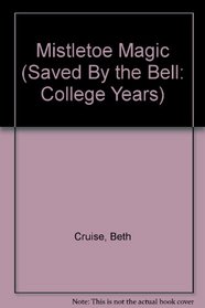 MISTLETOE MAGIC (SAVED BY THE BELL THE COLLEGE YEARS #4) (Saved By the Bell : the College Years, No 4)