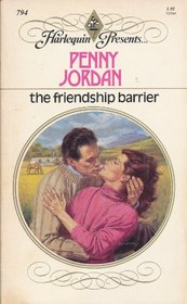 The Friendship Barrier (Harlequin Presents, No 794)