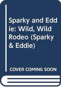 Sparky and Eddie: Wild, Wild Rodeo (Sparky  Eddie)