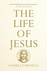 The Life of Jesus: with an Introduction and Commentary by Pope Francis