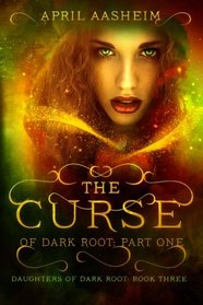 The Curse of Dark Root: Part One (Daughters of Dark Root)