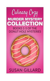 Culinary Cozy Murder Mystery Collection - Books 1-5 of the Donut Hole Mysteries (A Donut Hole Cozy Mystery)