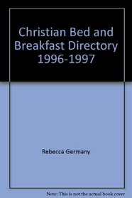 Christian Bed and Breakfast Directory 1996-1997 (Christian Bed & Breakfast Directory)