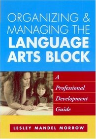 Organizing and Managing the Language Arts Block: A Professional Development Guide