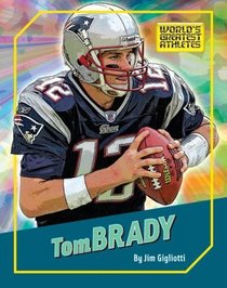 Tom Brady (The World's Greatest Athletes)