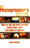 The Photographer's Manual: How to Get the Best Picture Every Time, with Any Kind of Camera