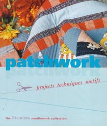 Patchwork: Project - Techniques - Motifs (The Country Living Needlework Collection)