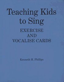 Teaching Kids to Sing: Exercise and Vocalize Cards: A Sequence of 90 Psychomotor Skills for Child  and Adolescent Vocal Development