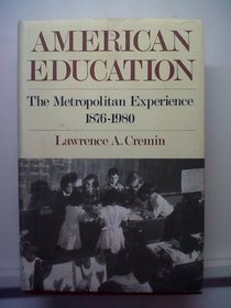 American Education: The Metropolitan Experience, 1876-1980
