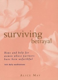 Surviving Betrayal : Hope and Help for Women Whose Partners Have Been Unfaithful * 365 Daily Meditations