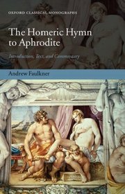 The Homeric Hymn to Aphrodite: Introduction, Text, and Commentary (Oxford Classical Monographs)