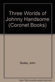 Three Worlds of Johnny Handsome (Coronet Books)