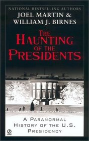The Haunting of the Presidents: A Paranormal History of the U.S. Presidency