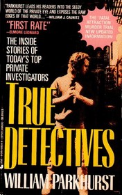 True Detectives: The Inside Stories of Today's Top Private Investigators
