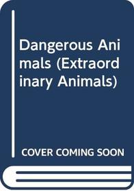Dangerous Animals (Extraordinary Animals)
